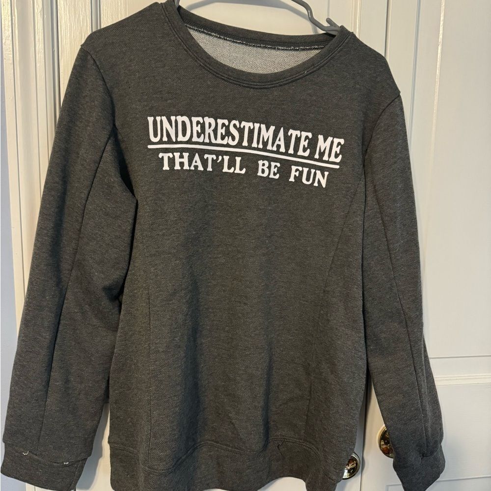 Women’s cute cozy NEW sweatshirt. “underestimate me” Empowerment. Never Worn! Lg - Picture 5 of 6
